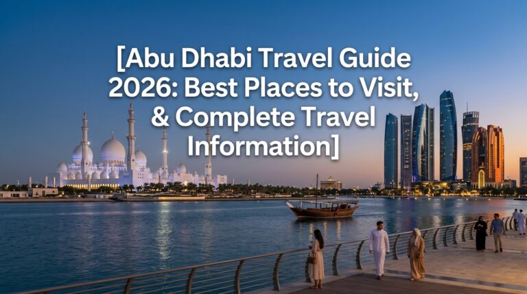 Abu Dhabi Travel Guide 2026: Best Places to Visit, & Complete Travel Information